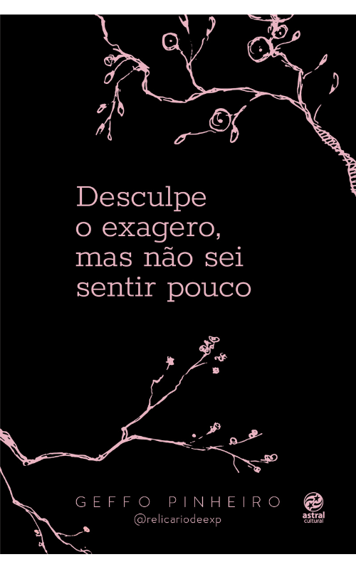 Desculpe o exagero, mas não sei sentir pouco
